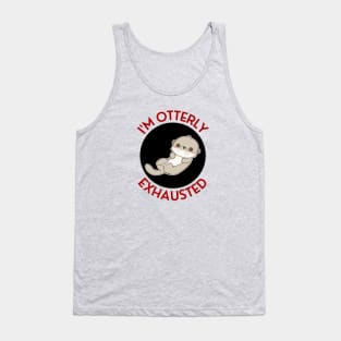 I'm Otterly Exhausted | Otter Pun Tank Top